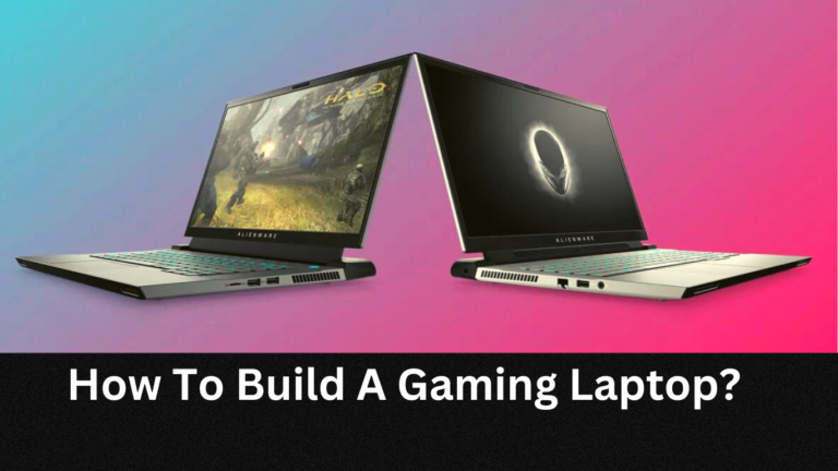How To Build A Gaming Laptop?